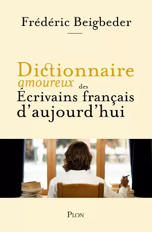 Frédéric Beigbeder – Dictionnaire amoureux des écrivains français d'aujourd'hui